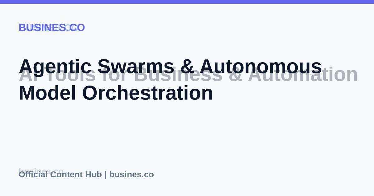 Agentic Swarms & Autonomous Model Orchestration Background