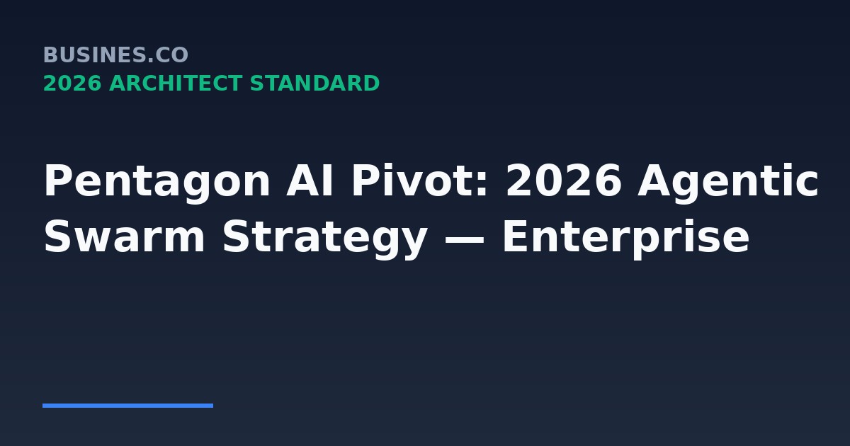 Pentagon AI Pivot: 2026 Agentic Swarm Strategy — Enterprise