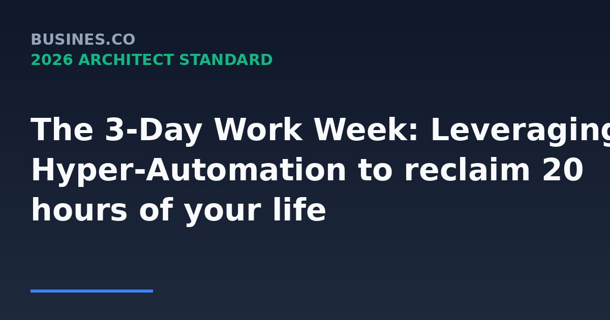 The 3-Day Work Week: Leveraging Hyper-Automation to reclaim 20 hours of your life
