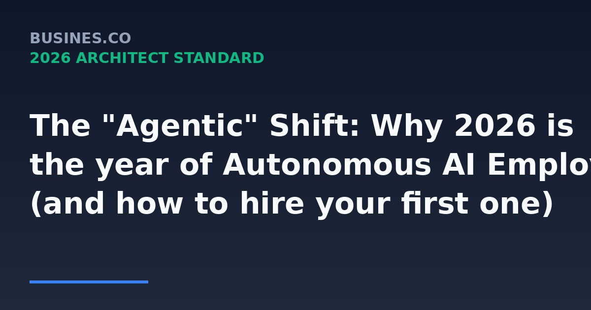 The "Agentic" Shift: Why 2026 is the year of Autonomous AI Employees (and how to hire your first one)