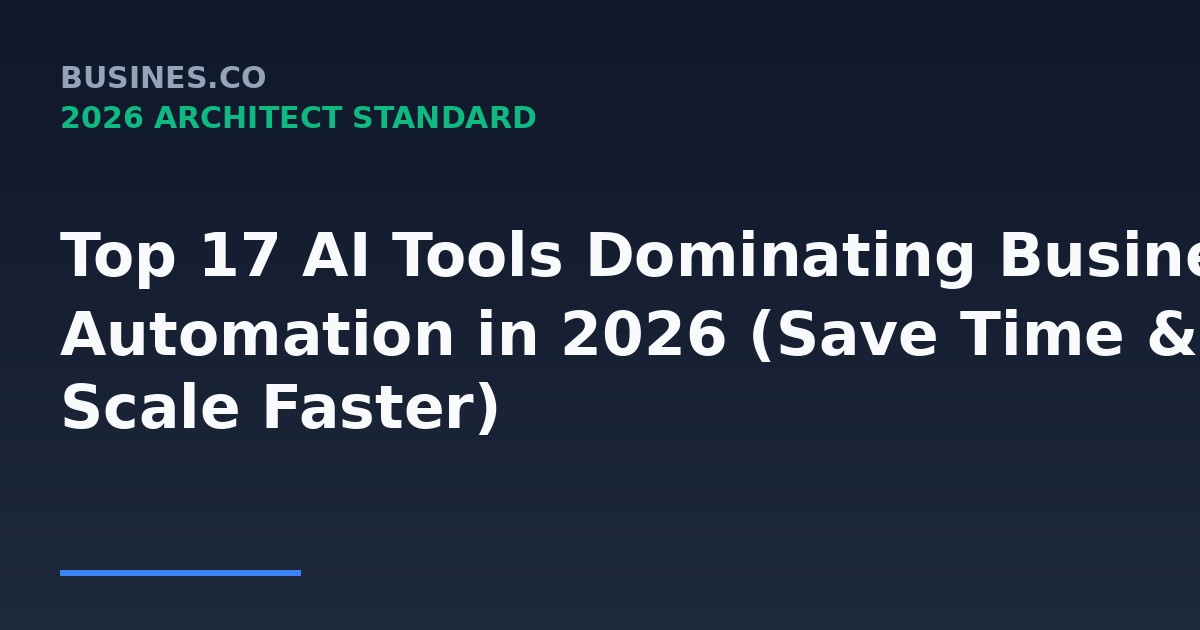 Top 17 AI Tools Dominating Business Automation in 2026 (Save Time & Scale Faster)